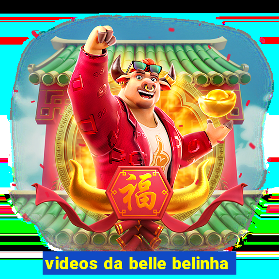 videos da belle belinha